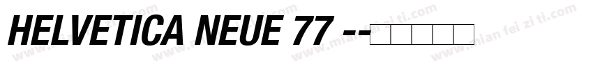 HELVETICA NEUE 77 -字体转换